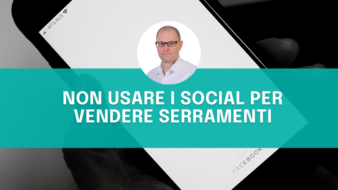 Non usare i social per vendere serramenti